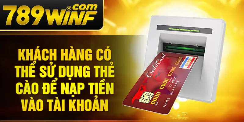 Khách hàng có thể sử dụng thẻ cào để nạp tiền vào tài khoản