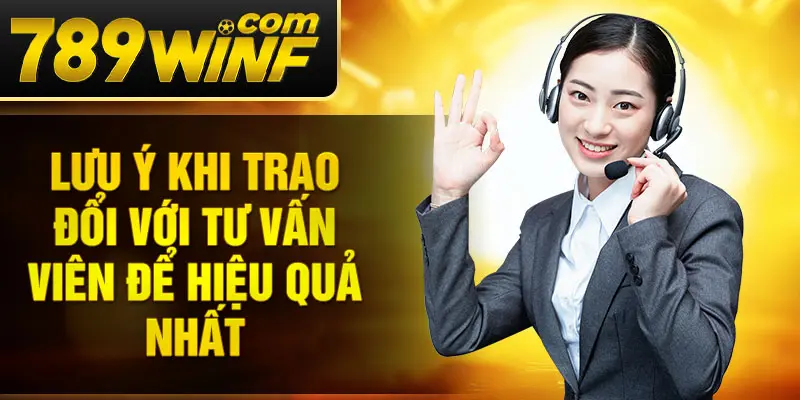 Lưu ý khi trao đổi với tư vấn viên để hiệu quả nhất
